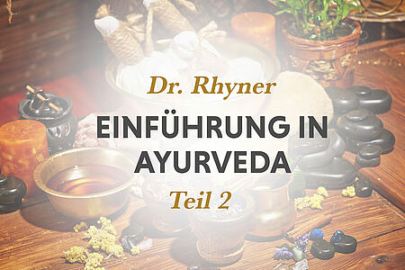 Grundlagen der Ayurveda mit Dr. Rhyner, Teil 2